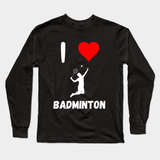 I love Badminton red heart Badminton passion racquet smashing Long Sleeve T-Shirt